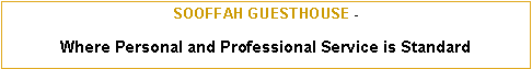 Text Box: SOOFFAH GUESTHOUSE - Where Personal and Professional Service is Standard